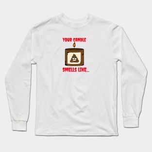 your candle stinks Long Sleeve T-Shirt